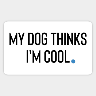 My Dog Thinks I'm Cool Sticker